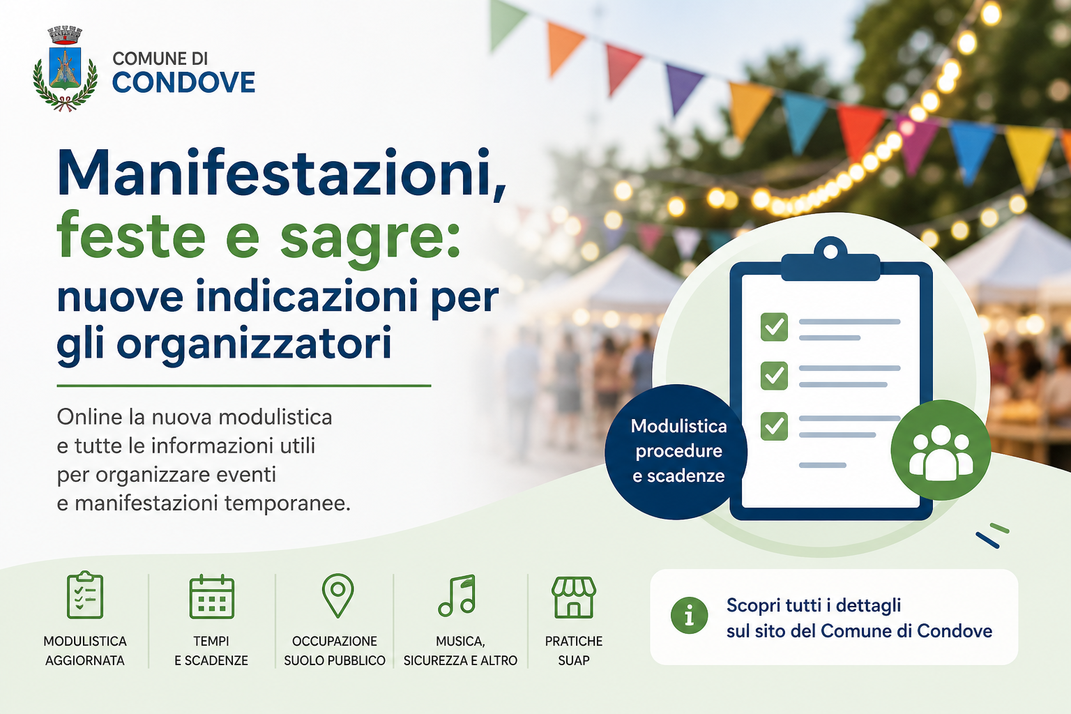Immagine promozionale del Comune di Condove dedicata alle nuove indicazioni per organizzare manifestazioni, feste e sagre. Sul lato sinistro sono presenti lo stemma comunale e il titolo “Manifestazioni, feste e sagre: nuove indicazioni per gli organizzatori”. Sullo sfondo si vede un’area allestita per una festa all’aperto, con luci, bandierine colorate e gazebo. Sul lato destro compare l’illustrazione di una check-list, che richiama la modulistica e gli adempimenti da verificare. In basso sono rappresentati alcuni temi principali: modulistica aggiornata, tempi e scadenze, occupazione di suolo pubblico, musica e sicurezza, pratiche SUAP.